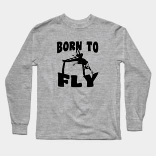 Born To Fly - Aerialist, Acrobat Long Sleeve T-Shirt